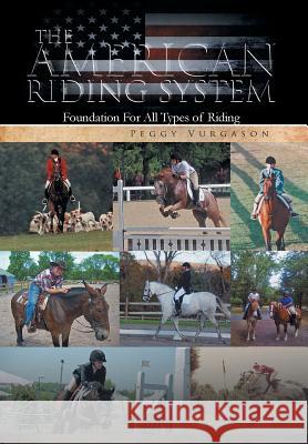 The American Riding System: Foundation For All Types of Riding Vurgason, Peggy 9781465352163 Xlibris Corporation - książka