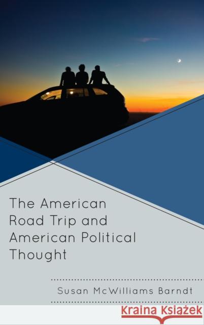 The American Road Trip and American Political Thought Susan McWilliam 9781498556866 Lexington Books - książka