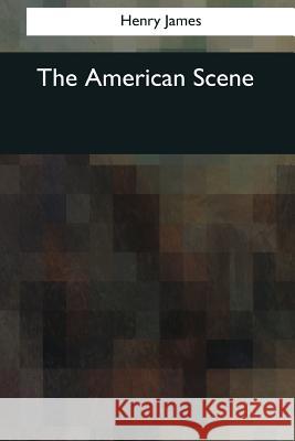 The American Scene Henry James 9781544622477 Createspace Independent Publishing Platform - książka