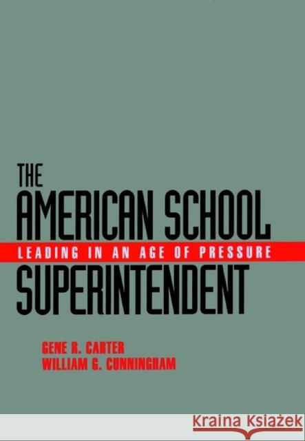 The American School Superintendent: Leading in an Age of Pressure Carter, Gene R. 9780787907990 Jossey-Bass - książka