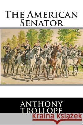 The American Senator Anthony, Ed Trollope International Editions 9781512178784 Createspace - książka