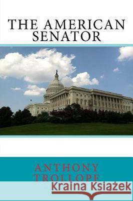 The American Senator Anthony Trollope 9781976231162 Createspace Independent Publishing Platform - książka