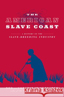 The American Slave Coast: A History of the Slave-Breeding Industry Ned Sublette Constance Sublette 9781613738931 Chicago Review Press - książka