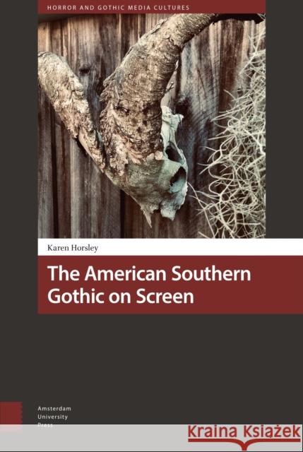 The American Southern Gothic on Screen Karen Horsley 9789463729444 Amsterdam University Press - książka