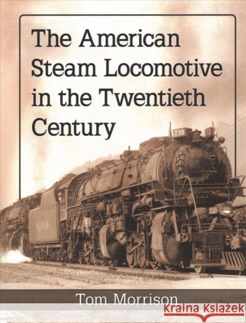 The American Steam Locomotive in the Twentieth Century Tom Morrison 9781476679006 McFarland & Company - książka
