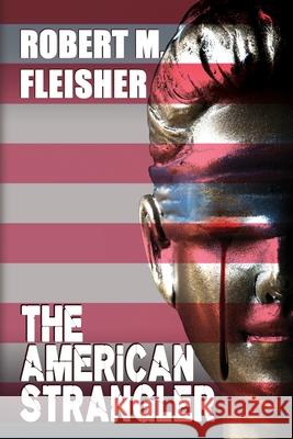 The American Strangler Robert M Fleisher 9781684335404 Black Rose Writing - książka