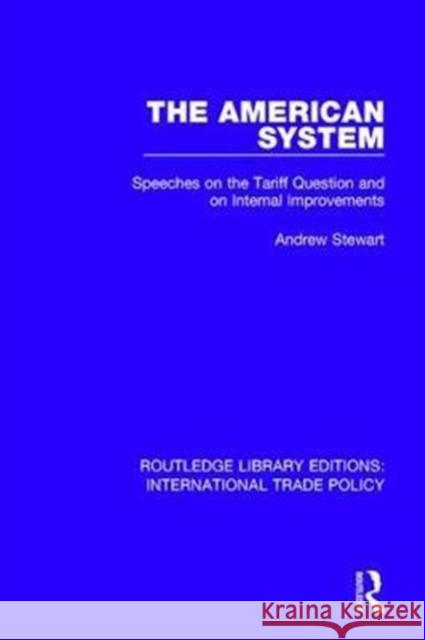 The American System: Speeches on the Tariff Question and on Internal Improvements Andrew Stewart 9781138303805 Routledge - książka