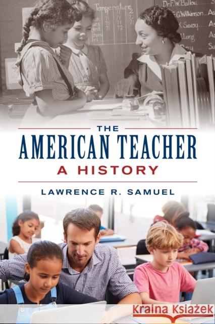 The American Teacher: A History Lawrence R. Samuel 9781538189115 Rowman & Littlefield - książka