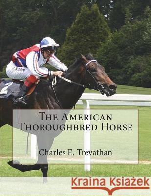 The American Thoroughbred Horse Charles E. Trevathan Jackson Chambers 9781722932053 Createspace Independent Publishing Platform - książka