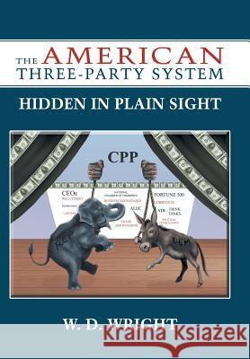 The American Three-Party System: Hidden in Plain Sight Wright, W. D. 9781477232330 Authorhouse - książka