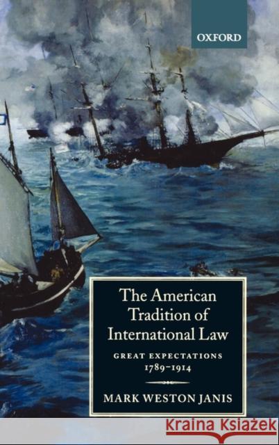 The American Tradition of International Law: Great Expectations 1789-1914 Janis, Mark Weston 9780198262589 Oxford University Press - książka