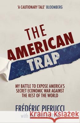 The American Trap: My Battle to Expose America's Secret Economic War Against the Rest of the World Pierucci, Frédéric 9781529326871 Hodder & Stoughton - książka