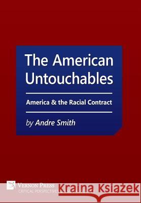 The American Untouchables: America & the Racial Contract: A Historical Perspective on Race-Based Politics Andre Smith 9781622731473 Vernon Press - książka
