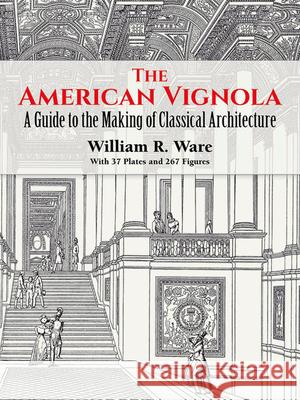 The American Vignola: A Guide to the Making of Classical Architecture Ware, William R. 9780486283104 Dover Publications - książka