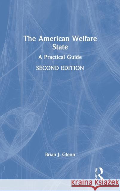 The American Welfare State: A Practical Guide Brian J. Glenn 9781032042763 Routledge - książka