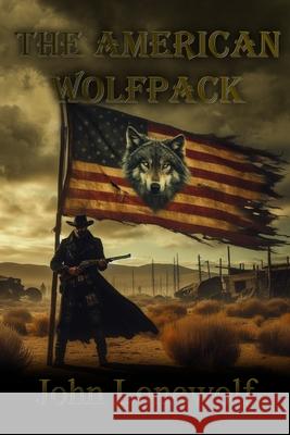 The American Wolfpack Jesse Lonewolf, John Lonewolf 9798878570749 Independently Published - książka