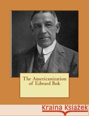 The Americanization of Edward Bok Bok, Edward 9781517665814 Createspace - książka