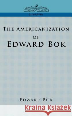 The Americanization of Edward BOK Edward Bok 9781596050730 Cosimo Classics - książka
