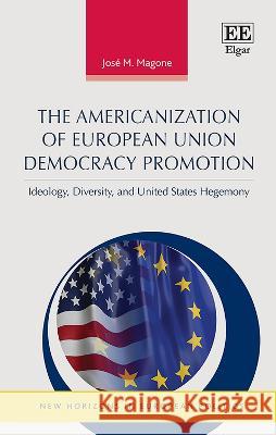 The Americanization of European Union Democracy – Ideology, Diversity, and United States Hegemony José M. Magone 9781788113175  - książka
