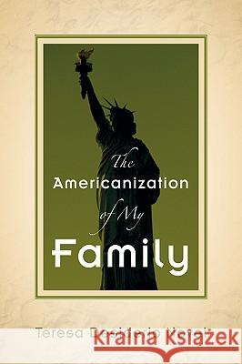 The Americanization of My Family Teresa Desiderio Novel 9781594677830 Xulon Press - książka