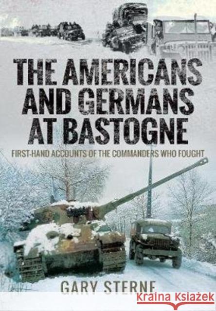 The Americans and Germans in Bastogne: First-Hand Accounts from the Commanders Gary Sterne 9781526770776 Pen & Sword Military - książka