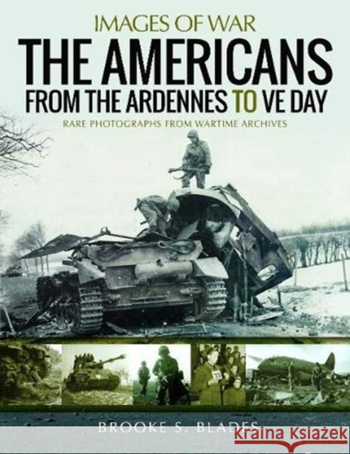 The Americans from the Ardennes to Ve Day Brooke S. Blades 9781526766083 Pen & Sword Military - książka