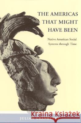 The Americas That Might Have Been: Native American Social Systems Through Time Granberry, Julian 9780817351823 University Alabama Press - książka