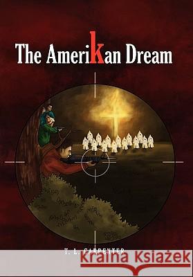 The Amerikan Dream T L Carpenter 9781456852467 Xlibris - książka