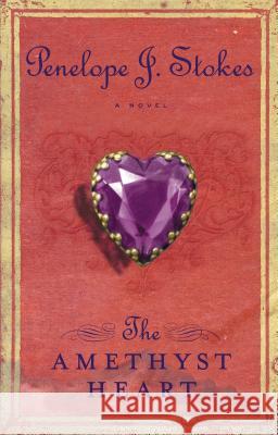 The Amethyst Heart: Newly Repackaged Edition Penelope Stokes 9781595540539 WESTBOW PRESS - książka