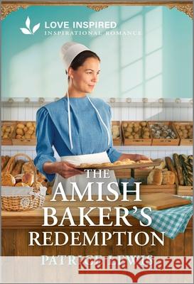 The Amish Baker's Redemption: An Uplifting Inspirational Romance Patrice Lewis 9781335621436 Love Inspired - książka