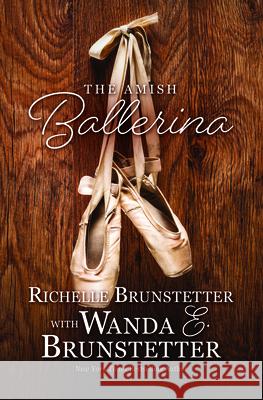 The Amish Ballerina Wanda E. Brunstetter Richelle Brunstetter 9781420527100 Thorndike Press Large Print - książka