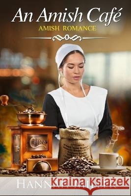 The Amish Cafe Hannah Miller   9798391348016 Independently Published - książka