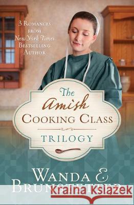 The Amish Cooking Class Trilogy: 3 Romances from a New York Times Bestselling Author Wanda E. Brunstetter 9781643522692 Shiloh Run Press - książka