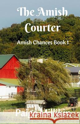 The Amish Courter: Amish Chances Book 1 Paige Millikin 9781545111055 Createspace Independent Publishing Platform - książka