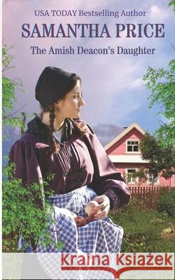 The Amish Deacon's Daughter: Amish Romance Samantha Price 9781790312986 Independently Published - książka