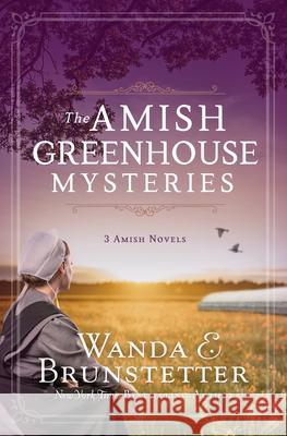 The Amish Greenhouse Mysteries: 3 Amish Novels Wanda E. Brunstetter 9781636092843 Barbour Fiction - książka