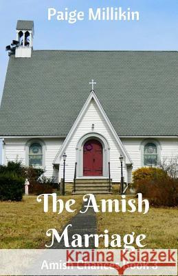 The Amish Marriage: Amish Chances Book 3 Paige Millikin 9781545365618 Createspace Independent Publishing Platform - książka
