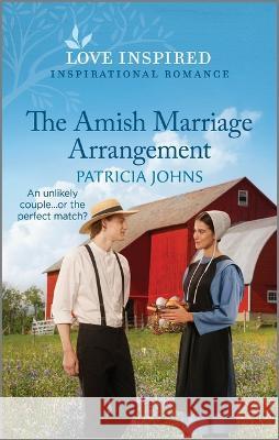 The Amish Marriage Arrangement: An Uplifting Inspirational Romance Patricia Johns 9781335596789 Love Inspired - książka