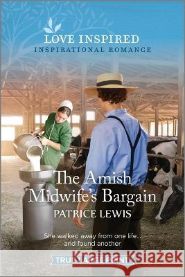 The Amish Midwife's Bargain: An Uplifting Inspirational Romance Patrice Lewis 9781335417688 Love Inspired True Large Print - książka