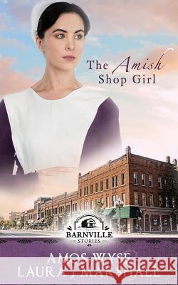 The Amish Shop Girl: Barnville Stories Laura J. Marshall Amos Wyse 9781986911030 Createspace Independent Publishing Platform - książka