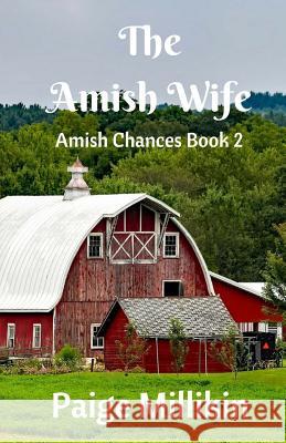 The Amish Wife: Amish Chances Book 2 Paige Millikin 9781545111284 Createspace Independent Publishing Platform - książka