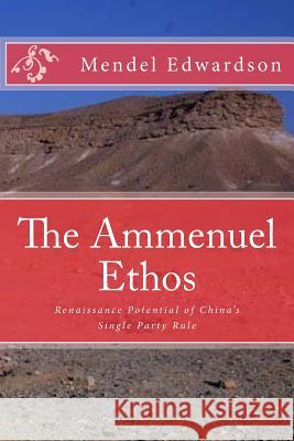 The Ammenuel Ethos: Renaissance Potential of China's Single Party Rule Mendel Edwardson 9780692475256 Ods - książka