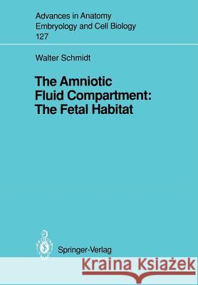 The Amniotic Fluid Compartment: The Fetal Habitat Walter Schmidt 9783540551621 Springer-Verlag - książka