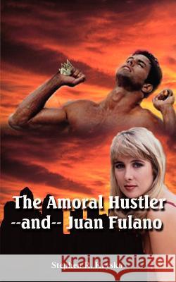 The Amoral Hustler and Juan Fulano: A 2-In-1 Book of Suspenseful Entertainment Krysko, Stephen R. 9780759644441 Authorhouse - książka