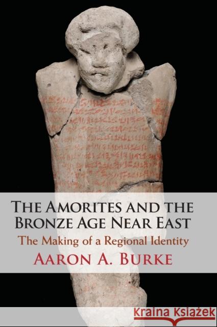 The Amorites and the Bronze Age Near East: The Making of a Regional Identity Burke, Aaron A. 9781108495967 Cambridge University Press - książka