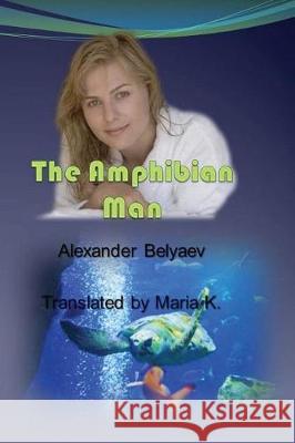 The Amphibian Man Maria K Pubright Manuscrip Alexander Belyaev 9781496009012 Createspace Independent Publishing Platform - książka