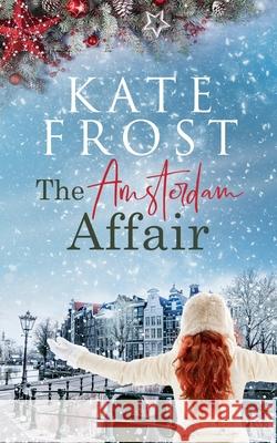 The Amsterdam Affair: (A Romantic Escape Book) Kate Frost 9781914544026 Lemon Tree Press - książka