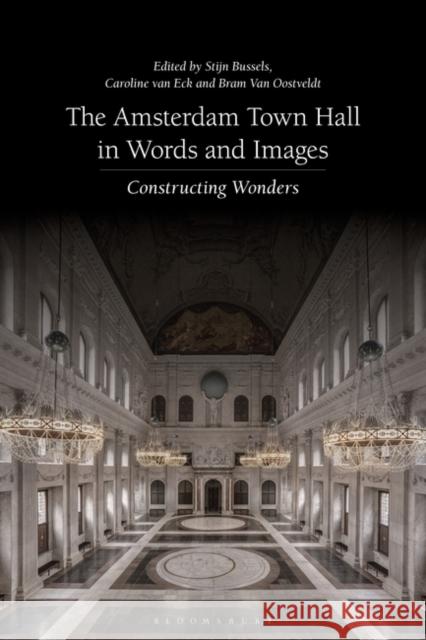 The Amsterdam Town Hall in Words and Images: Constructing Wonders Bussels, Stijn 9781350205338 Bloomsbury Visual Arts - książka