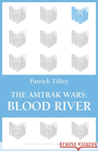 The Amtrak Wars: Blood River: The Talisman Prophecies 4 Tilley, Patrick 9781448213795 Bloomsbury Reader - książka