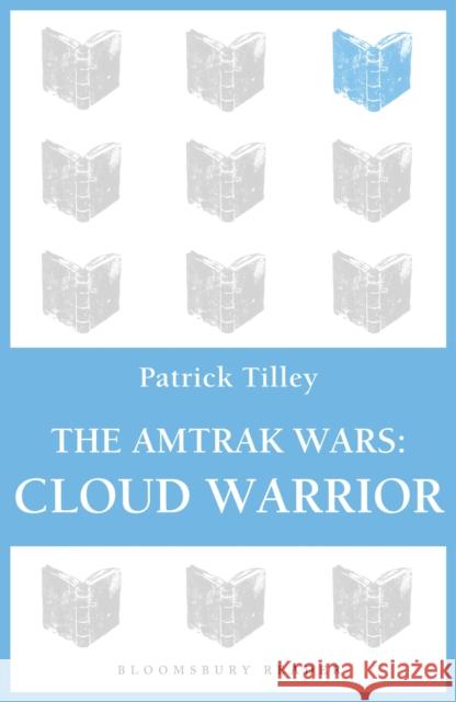 The Amtrak Wars: Cloud Warrior: The Talisman Prophecies Part 1 Tilley, Patrick 9781448213559 Bloomsbury Reader - książka